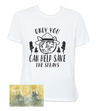 Load image into Gallery viewer, Only You Can Help Save The Strays - Cass County Cats - Youth/Adult Tshirt