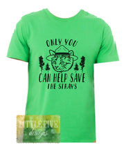 Load image into Gallery viewer, Only You Can Help Save The Strays - Cass County Cats - Youth/Adult Tshirt
