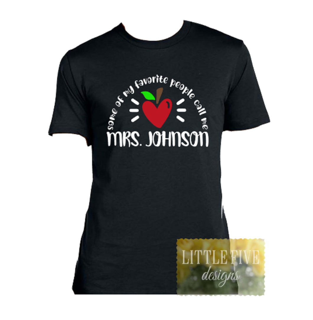 Some of my favorite people call me - Personalized Teacher Shirt